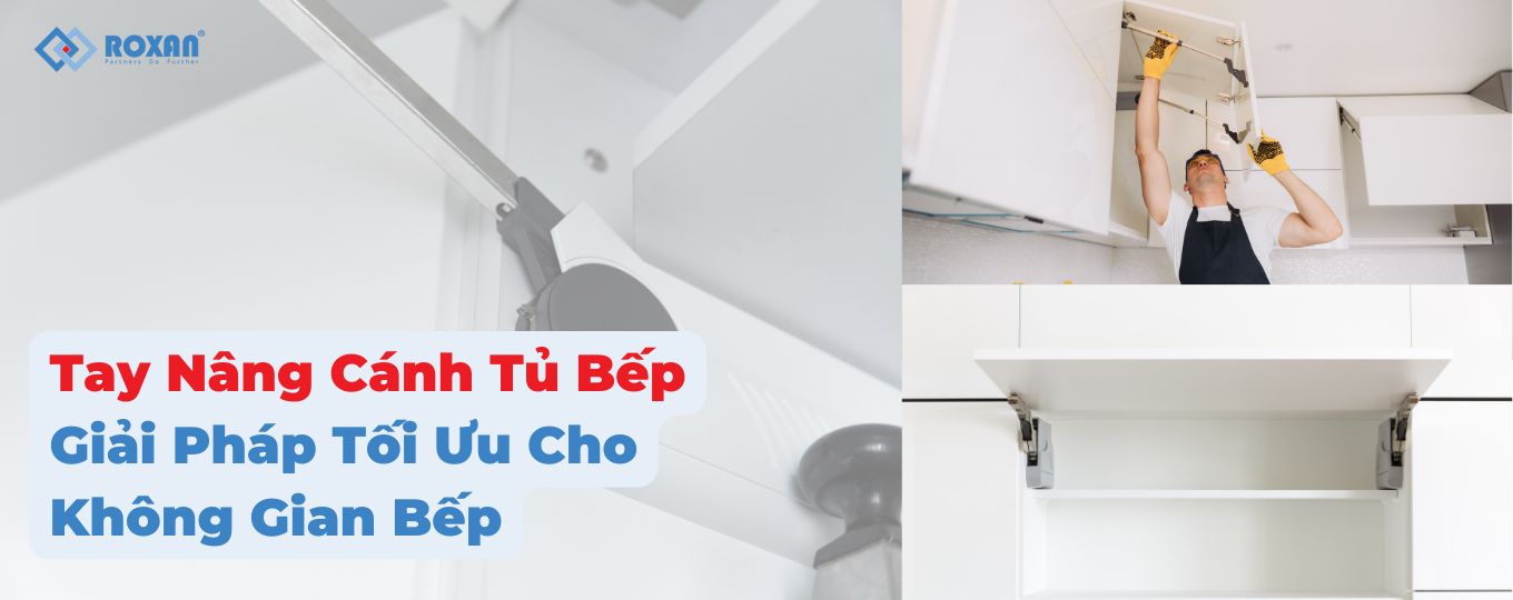 Tay Nâng Cánh Tủ Bếp: Giải Pháp Tối Ưu Cho Không Gian Bếp