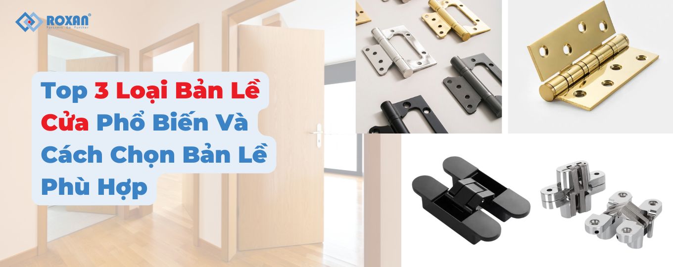Top 3 Loại Bản Lề Cửa Phổ Biến Và Cách Chọn Phù Hợp